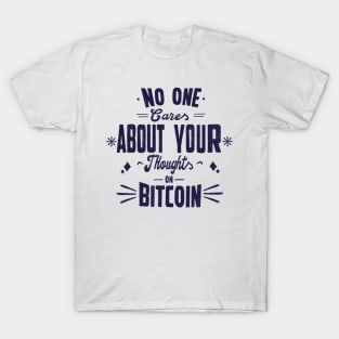 No one cares about your thoughts on bitcoin. Quotes T-Shirt